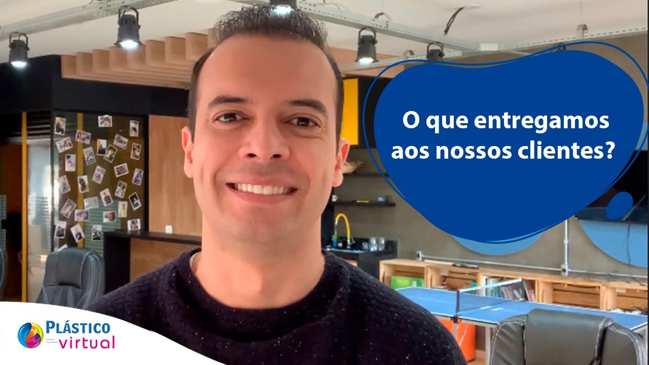 PLÁSTICO VIRTUAL – O que entregamos aos nossos clientes?