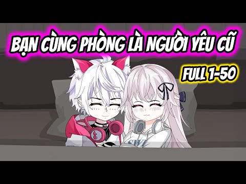 (Full) Tập 1-50 | Bạn Cùng Phòng Là Người Yêu Cũ | Thiết Review