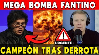 FANTINO TIRÓ UNA BOMBA DE MILEI 🚨 "VI EQUIPOS CAMPEONES DESPUÉS DE UNA GRAN DERROTA"
