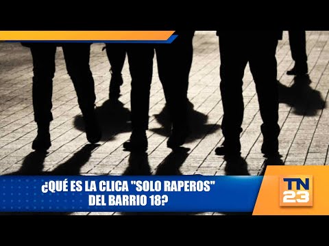 ¿Qué es la clica "solo raperos" del barrio 18?