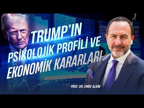 Trump’ın Psikolojik Profili ve Ekonomik Kararları | Emre Alkin