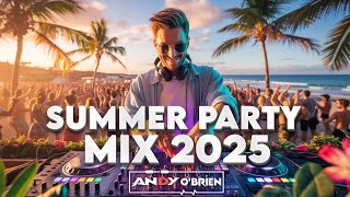 Summer Party Music Mix 2025 🍉 Best Of Club Music Remixes & Mashups of All Times 2025 (Andy O'Brien)