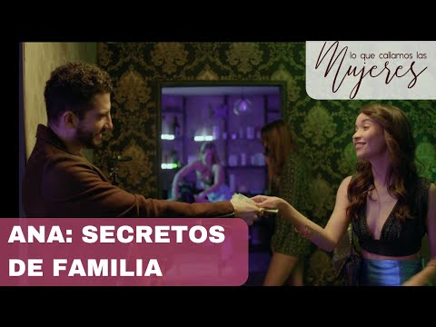Lo Que Callamos Las Mujeres | Ana: Secretos de familia