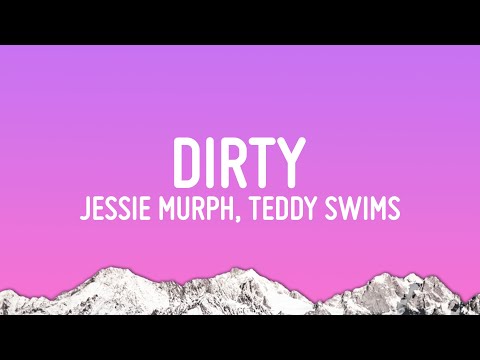 Jessie Murph - Dirty  (Lyrics) ft. Teddy Swims