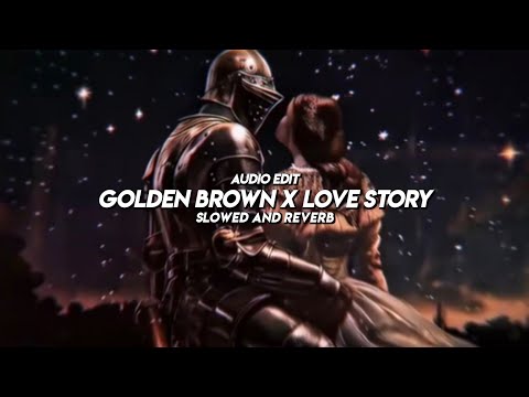GOLDEN BROWN x LOVE STORY - Slowed and Reverb [Audio edit] | Tiktok Version | Trending | WIEDZMAN