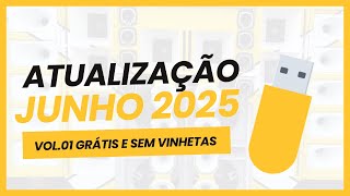 Atualização de Junho 2025 Vol.01 - Atualize aqui o Pen Drive, Grátis e Sem Vinhetas.