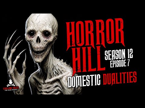 "Domestic Dualities" S12E07 💀 Horror Hill (Scary Stories Creepypasta Podcast)