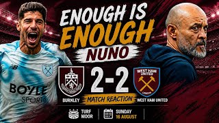 ENOUGH IS ENOUGH NUNO! 😡 Burnley 2-2 West Ham | Kilman & Solomon Score | Match Reaction