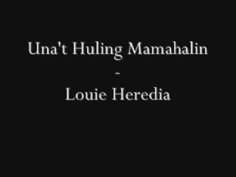 Una't Huling Mamahalin - Louie Heredia