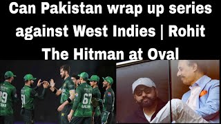 Can Pakistan wrap up series against West Indies | Rohit The Hitman at Oval | India need to be cool