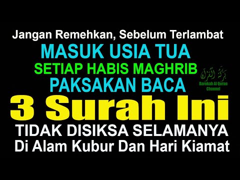 MASUK USIA TUA HABIS MAGHRIB BACA 3 SURAH AGUNG INI TIDAK DISIKSA SELAMANYA DI ALAM KUBUR DAN NERAKA
