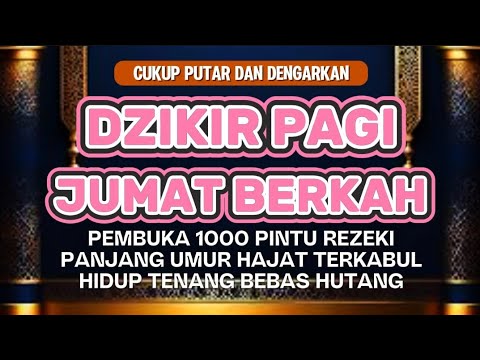 Dzikir Pagi Pembuka Rezeki Hari Jumat | Doa Pembuka Rezeki Dari Segala Penjuru, Doa Pelunas Hutang