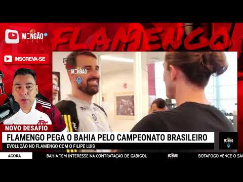 BAHIA X FLAMENGO | FILIPE LUIS VAI FAZER NOVA MUDANÇA NO FLAMENGO | ÚLTIMAS NOTÍCIAS DO FLAMENGO