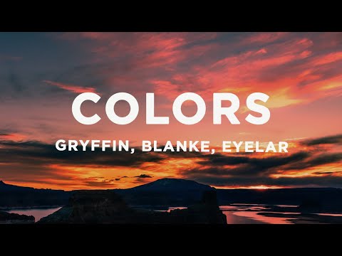 Gryffin & Blanke - Colors (Lyrics) with Eyelar