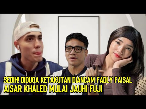 Sedih! Diduga Ketakutan Diancam Fadly Faisal, Aisar Khaled Mulai Jauhi Fuji