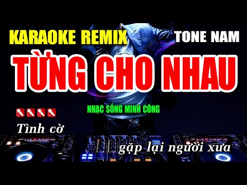 Từng Cho Nhau Karaoke Nhạc Sống Remix Hay Nhất – Dễ Hát Nhất