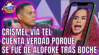 CRISMEL VÍA TEL CUENTA VERDAD, PORQUE SE PARÓ Y SE FUE DE ALOFOKE TRAS BOCHE