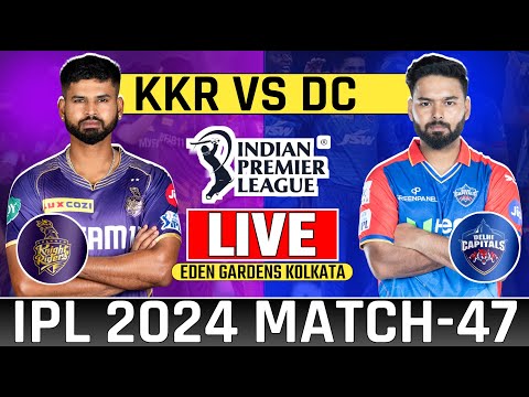 Live Ipl 2024: Kolkata Knight Riders Vs Delhi Capitals Match-47 | Today Live Cricket Match KKR vs DC