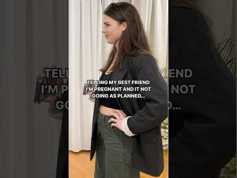 Telling one of my best friends I’m pregnant and it not going as planned…