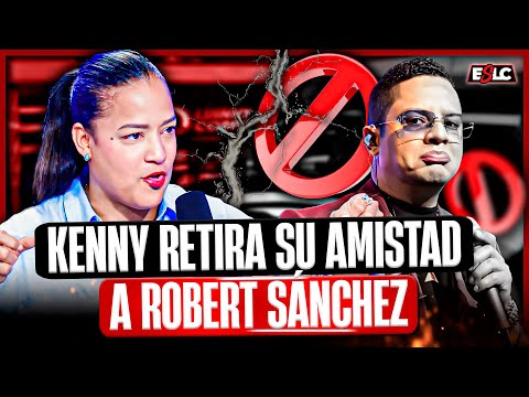 KENNY RETIRA SU AMISTAD A ROBERT SÁNCHEZ POR TRAICIONARLA “COSAS QUE NUNCA VOLVERÍAS A REPETIR”