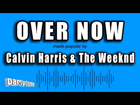 Calvin Harris & The Weeknd – Over Now (Karaoke Version)