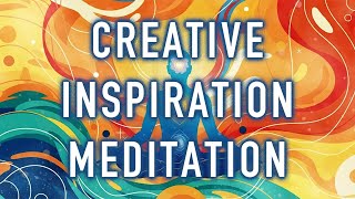 You Can Meditate to Find Creative Inspiration! (10 Minutes Spoken)