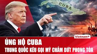 Trung Quốc kêu gọi Mỹ chấm dứt phong tỏa Cuba, lo ngại các bên leo thang xung đột