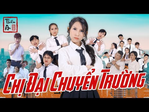 [Nhạc chế] – CHỊ ĐẠI CHUYỂN TRƯỜNG ( PHẦN 1 ) | THIÊN AN  |  Gangster Girl In Highschool Part 1