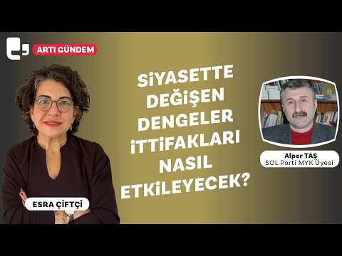 Siyasette değişen dengeler ittifakları nasıl etkileyecek? | Konuk: Alper Taş | Gündem Özel