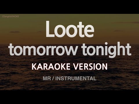 Loote-tomorrow tonight (MR/Instrumental) (Karaoke Version)