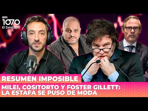 Milei, Cositorto y Foster Gillett: la estafa se puso de moda | Resumen Imposible