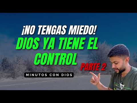 ¡NO TENGAS MIEDO! DIOS YA TIENE EL CONTROL Parte 2 | Minutos con Dios