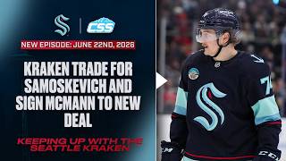 Kraken trade for Samoskevich, re-sign Bobby McMann - Keeping up with the Kraken, June 22nd, 2026