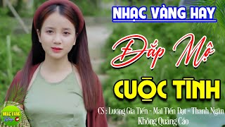 ĐẮP MỘ CUỘC TÌNH - ĐƠN CA GIA TIẾN - NHẠC VÀNG HAY