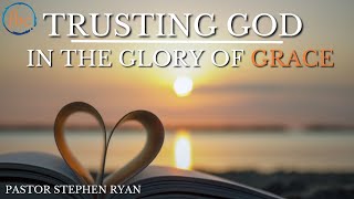 Trusting God in the Glory of Grace