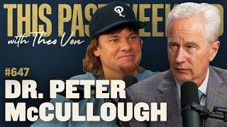 Dr. Peter McCullough | This Past Weekend w/ Theo Von #647