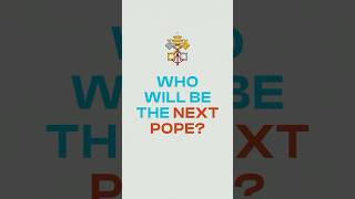 Who will be the next Pope?