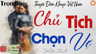 Không nên bỏ lỡ câu truyện hôm nay: Chủ Tịch Chọn Vợ | Nghe kể truyện đêm khuya Việt Nam ngủ ngon