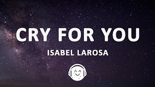 Isabel LaRosa - Cry For You (Lyrics)