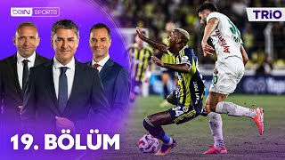 Fenerbahçe - Alanyaspor Maçının Tartışmalı Pozisyonları l Trio 19. Bölüm