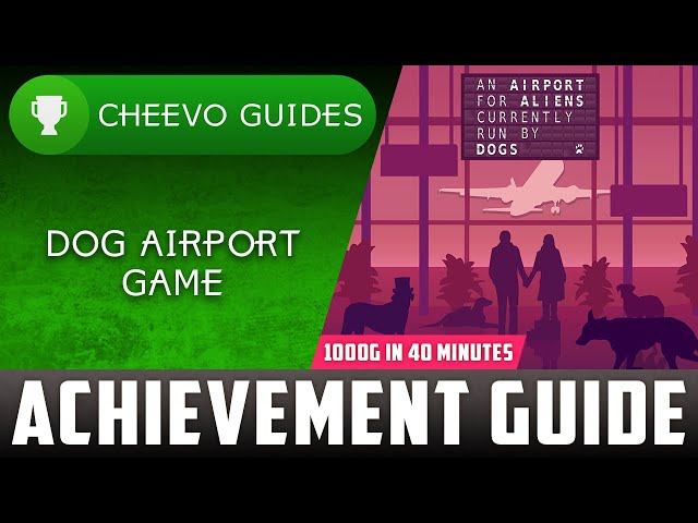 An Airport For Aliens Run By Dogs - Achievement Guide / Walkthrough **1000G IN 40 Minutes**