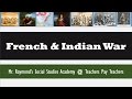 Exploring the Causes and Consequences of the French and Indian War