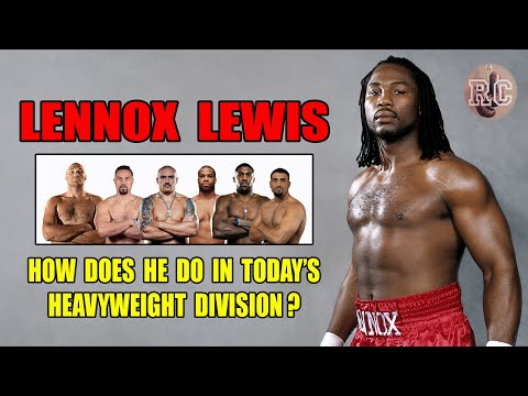 Lennox Lewis | How does he do in today's Heavyweight Division?
