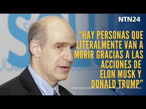 "Hay personas que van a morir por acciones de Musk y Trump": exdirector para América Latina de USAID