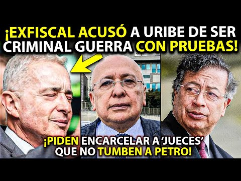 Exfiscal ACUSÓ a Uribe de CRIMINAL DE GUERRA ante el país ¡Uribistas piden CÁRCEL a JUECES de Petro!