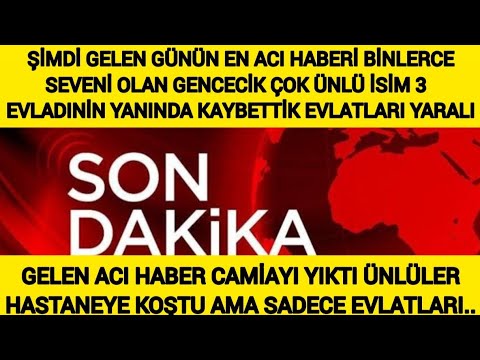 Son dakika Günün En Acı VEFAT Haberi ÇOK Ünlü Gencecik Değerli ismi Cocuklarının Yanında Kaybettik