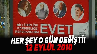 Her Şey O Gün Değişti! 12 Eylül 2010