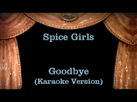 Spice Girls – Goodbye – Lyrics (Karaoke Version)