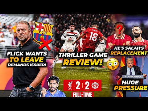 Flick wants to leave Barca, Liverpool VS Man Utd 2-2 Review, Laporta will resign?, Salah replacement