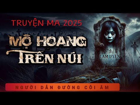 Truyện Ma - Mộ Hoang Trên Núi - Oán Nữ Đoạt Xác - Nghe Duy Thuận kể chuyện ma đêm khuya rùng rợn